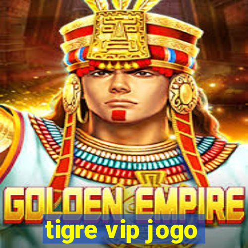 tigre vip jogo